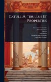 Catullus, Tibullus Et Propertius Catullus, Tibullus Et Propertius