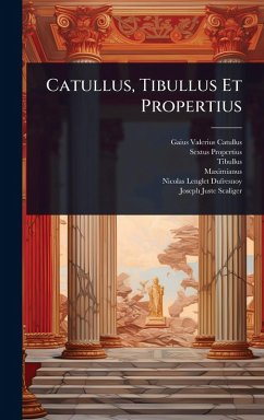 Catullus, Tibullus Et Propertius - Catullus, Gaius Valerius; Propertius, Sextus; Tibullus Catullus, Tibullus Et Propertius - Catullus, Gaius Valerius; Propertius, Sextus; Tibullus
