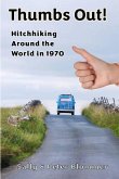 Thumbs Out! Hitchhiking Around the World in 1970 Thumbs Out! Hitchhiking Around the World in 1970