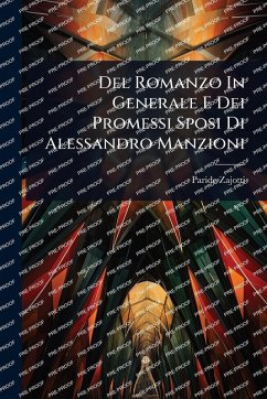 Del Romanzo In Generale E Dei Promessi Sposi Di Alessandro Manzioni - Zajotti, Paride