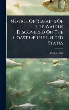 Notice Of Remains Of The Walrus Discovered On The Coast Of The United States - Leidy, Joseph