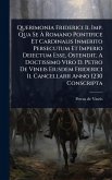 Querimonia Friderici Ii. Imp. Qua Se Ã€ Romano Pontifice Et Cardinalis Inmerito Persecutum Et Imperio Deiectum Esse, Ostendit, A Doctissimo Viro D. Petro De Vineis Eiusdem Friderici Ii. Cancellarii Anno 1230 Conscripta