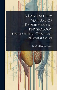 A Laboratory Manual of Experimental Physiology (including General Physiology) - Fraser, Lois McPhedran