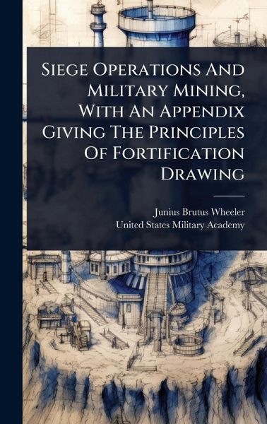 Siege Operations And Military Mining, With An Appendix Giving The Principles Of Fortification Drawing Siege Operations And Military Mining, With An Appendix Giving The Principles Of Fortification Drawing