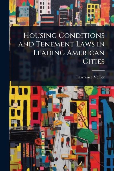 Housing Conditions and Tenement Laws in Leading American Cities Housing Conditions and Tenement Laws in Leading American Cities