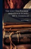 The Lost Ten Pounds, And Other Stories [by S. Goodall]