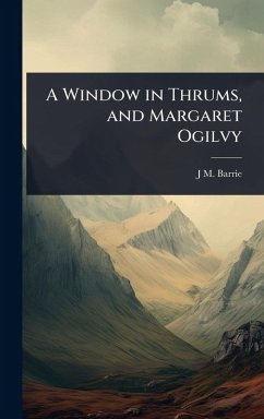 Cover A Window in Thrums, and Margaret Ogilvy