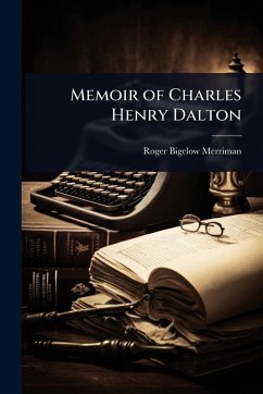 Memoir of Charles Henry Dalton - Merriman, Roger Bigelow