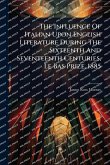 The Influence Of Italian Upon English Literature During The Sixteenth And Seventeenth Centuries, Le Bas Prize, 1885 The Influence Of Italian Upon English Literature During The Sixteenth And Seventeenth Centuries, Le Bas Prize, 1885