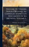 Histoire De Toulon, Depuis 1789 Jusqu' Au Consulat, D'après Les Documents De Ses Archives, Volume 1...