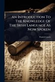 An Introduction To The Knowledge Of The Irish Language As Now Spoken