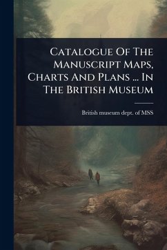 Cover Catalogue Of The Manuscript Maps, Charts And Plans ... In The British Museum