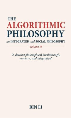 The Algorithmic Philosophy Volume II, An Integrated and Social Philosophy - Li, Bin