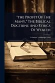 "the Profit Of The Many," The Biblical Doctrine And Ethics Of Wealth "the Profit Of The Many," The Biblical Doctrine And Ethics Of Wealth