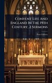Convent Life And England In The 19th Century, 2 Sermons Convent Life And England In The 19th Century, 2 Sermons