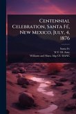 Centennial Celebration, Santa FÃ(c), New Mexico, July, 4, 1876 Centennial Celebration, Santa FÃ(c), New Mexico, July, 4, 1876