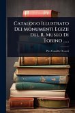 Catalogo Illustrato Dei Monumenti Egizii Del R. Museo Di Torino ......