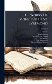 The Works Of Monsieur De St. Evremond The Works Of Monsieur De St. Evremond