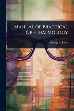Manual of Practical Ophthalmology - Berry, George a Manual of Practical Ophthalmology - Berry, George a