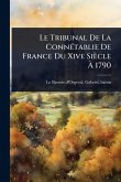 Le Tribunal De La ConnÃ(c)tablie De France Du Xive Siècle Ã€ 1790