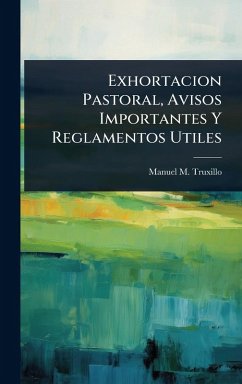 Exhortacion Pastoral, Avisos Importantes Y Reglamentos Utiles - Truxillo, Manuel M Exhortacion Pastoral, Avisos Importantes Y Reglamentos Utiles - Truxillo, Manuel M