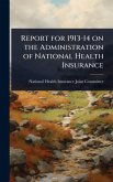 Report for 1913-14 on the Administration of National Health Insurance