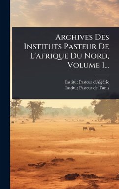 Cover Archives Des Instituts Pasteur De L'afrique Du Nord, Volume 1...