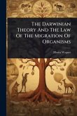 The Darwinian Theory And The Law Of The Migration Of Organisms The Darwinian Theory And The Law Of The Migration Of Organisms