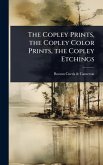 The Copley Prints, the Copley Color Prints, the Copley Etchings
