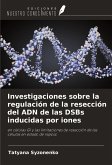 Investigaciones sobre la regulación de la resección del ADN de las DSBs inducidas por iones