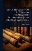 Vetus Testamentum, Ex Versione Septuaginta Interpretum, Juxta Exemplar Vaticanum