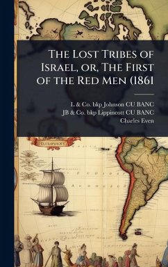 The Lost Tribes of Israel, or, The First of the Red Men (1861 - Johnson Cu-Banc, L & Co Bkp; Lippincott Cu-Banc, Jb & Co Bkp; Even, Charles
