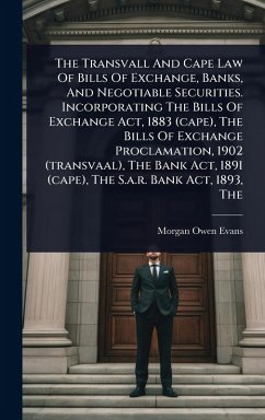 Cover The Transvall And Cape Law Of Bills Of Exchange, Banks, And Negotiable Securities. Incorporating The Bills Of Exchange Act, 1883 (cape), The Bills Of Exchange Proclamation, 1902 (transvaal), The Bank Act, 1891 (cape), The S.a.r. Bank Act, 1893, The
