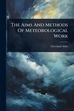The Aims And Methods Of Meteorological Work - Abbe, Cleveland