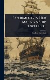 Experiments in Her Majesty's Ship Excellent Experiments in Her Majesty's Ship Excellent