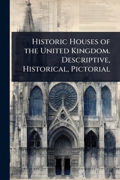 Cover Historic Houses of the United Kingdom. Descriptive, Historical, Pictorial