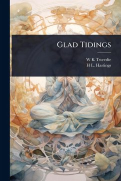 Glad Tidings - Tweedie, W K; Hastings, H L Glad Tidings - Tweedie, W K; Hastings, H L