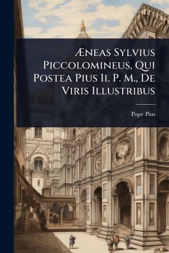 Cover Ã†neas Sylvius Piccolomineus, Qui Postea Pius Ii. P. M., De Viris Illustribus