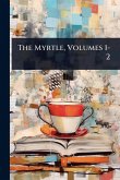 The Myrtle, Volumes 1-2