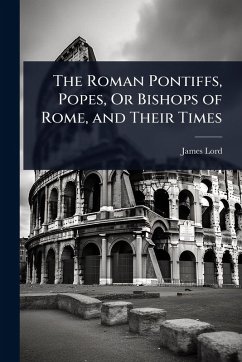 Cover The Roman Pontiffs, Popes, Or Bishops of Rome, and Their Times