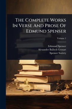 The Complete Works In Verse And Prose Of Edmund Spenser - Spenser, Edmund; Society, Spenser