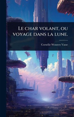 Cover Le char volant, ou voyage dans la lune.