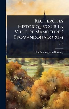 Cover Recherches Historiques Sur La Ville De Mandeure ( Epomandonadorum )...