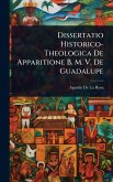 Dissertatio Historico-Theologica De Apparitione B. M. V. De Guadalupe