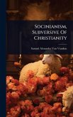 Socinianism, Subversive Of Christianity