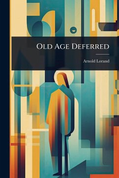 Old Age Deferred - Lorand, Arnold