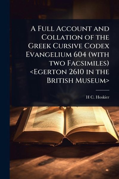 A Full Account and Collation of the Greek Cursive Codex Evangelium 604 (with two Facsimiles)