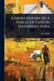 A Short History Of A Parcel Of Land In Davenport, Iowa A Short History Of A Parcel Of Land In Davenport, Iowa