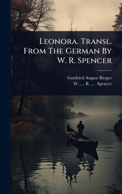 Leonora. Transl. From The German By W. R. Spencer - Bã1/4rger, Gottfried-August
