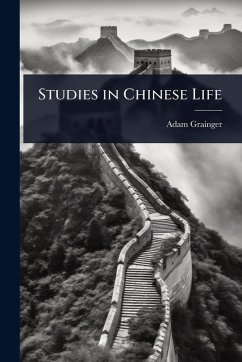 Studies in Chinese Life - Grainger, Adam